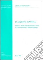 L'aequitas canonica. Studio e analisi del concetto degli scritti di Enrico da Susa (cardinal ostiense)