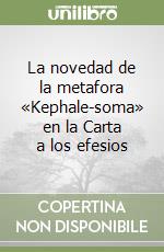 La novedad de la metafora «Kephale-soma» en la Carta a los efesios libro