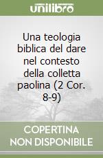 Una teologia biblica del dare nel contesto della colletta paolina (2 Cor. 8-9) libro