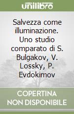 Salvezza come illuminazione. Uno studio comparato di S. Bulgakov, V. Lossky, P. Evdokimov libro