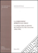 La direzione spirituale oggi. Lo sviluppo della sua dottrina dal Vaticano II a «Vita consecrata» (1962-1996)