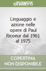 Linguaggio e azione nelle opere di Paul Ricoeur dal 1961 al 1975 libro