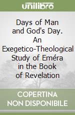 Days of Man and God's Day. An Exegetico-Theological Study of Eméra in the Book of Revelation libro