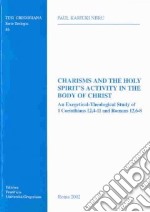 Charisms and the Holy Spirit's activity in the body of Christ. An exegetical-theological study of 1 Corinthians 12,4-11 and Romans 12,6-8