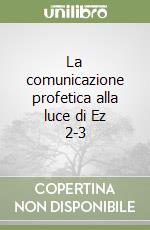 La comunicazione profetica alla luce di Ez 2-3