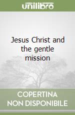 Jesus Christ and the gentle mission libro