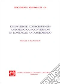 Knowledge, consciousness and religious. Conversion in Bernard Lonergan and Sri Aurobindo