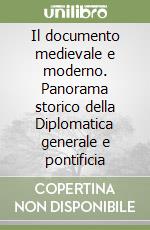 Il documento medievale e moderno. Panorama storico della Diplomatica generale e pontificia