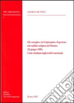 Gli 'Arreglos' tra l'episcopato e il governo nel conflitto religioso del Messico (21 giugno 1929). Come risultano dagli archivi messicani libro