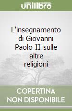 L'insegnamento di Giovanni Paolo II sulle altre religioni libro