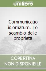 Communicatio idiomatum. Lo scambio delle proprietà libro