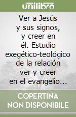 Ver a Jesús y sus signos, y creer en él. Estudio exegético-teológico de la relación ver y creer en el evangelio según san Juan libro