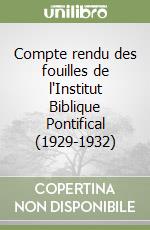 Compte rendu des fouilles de l'Institut Biblique Pontifical (1929-1932) libro