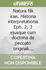 Natura filii irae. Historia interpretationis Eph. 2, 3 ejusque cum doctrina de peccato originali nexus libro