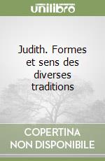 Judith. Formes et sens des diverses traditions