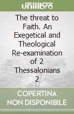 The threat to Faith. An Exegetical and Theological Re-examination of 2 Thessalonians 2 libro