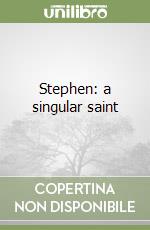 Stephen: a singular saint