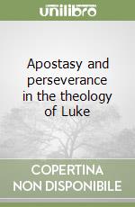 Apostasy and perseverance in the theology of Luke