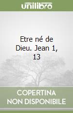 Etre né de Dieu. Jean 1, 13 libro