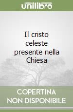 Il cristo celeste presente nella Chiesa libro