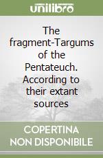 The fragment-Targums of the Pentateuch. According to their extant sources libro