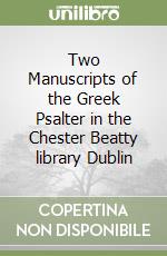 Two Manuscripts of the Greek Psalter in the Chester Beatty library Dublin libro