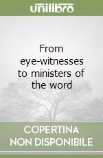 From eye-witnesses to ministers of the word libro