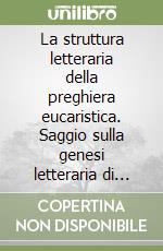 La struttura letteraria della preghiera eucaristica. Saggio sulla genesi letteraria di una forma