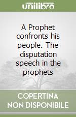 A Prophet confronts his people. The disputation speech in the prophets libro