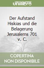 Der Aufstand Hiskias und die Belagerung Jerusalems 701 v. C. libro