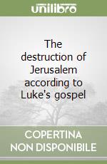 The destruction of Jerusalem according to Luke's gospel libro