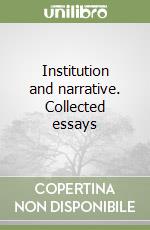 Institution and narrative. Collected essays