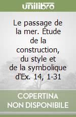 Le passage de la mer. Étude de la construction, du style et de la symbolique d'Ex. 14, 1-31 libro