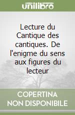 Lecture du Cantique des cantiques. De l'enigme du sens aux figures du lecteur libro