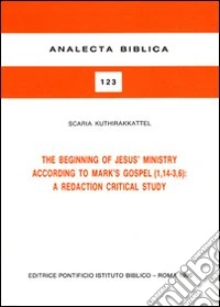 The beginning of Jesus' ministry according to Mark's Gospel (1, 14-3, 6): a redaction critical study libro