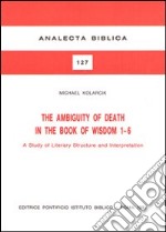 The ambiguity of death in the book of Wisdom 1-6. A study of literary structure and interpretation