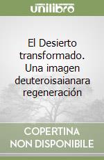 El Desierto transformado. Una imagen deuteroisaianara regeneración libro
