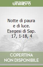 Notte di paura e di luce. Esegesi di Sap. 17, 1-18, 4 libro