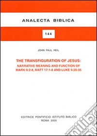 The transfiguration of Jesus: narrative meaning and function of Mark 9:2-8, Matt. 17:1-8 and Luke 9:28-36 libro