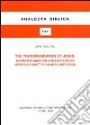 The transfiguration of Jesus: narrative meaning and function of Mark 9:2-8, Matt. 17:1-8 and Luke 9:28-36 libro di Heil John P.