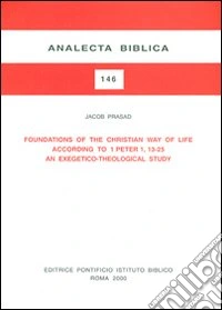 Foundations of the christian way of life according to 1 Peter 1, 13-25. An exegetico-theological study libro