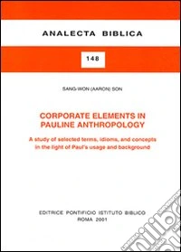 Corporate Elements in Pauline Anthropology. A study of selected terms, idioms, and concepts in the light of Paul's usage and background libro