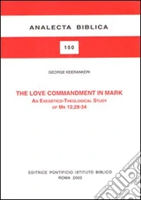 The love commandment in Mark. An exegetico-theological study of Mark 12, 28-34 libro
