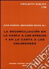 La Reconciliacion en la carta a los Efesios y en la carta a los Colosenses. Estudio exegeticode Ef 2,14-16 y Col 1,20,21-23 libro di Granados Rojas Juan Manuel