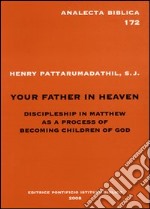 Your father in heaven. Discipleship in Matthew as a process of becoming children of God libro