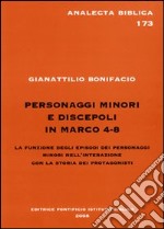 Personaggi minori e discepoli in Marco 4-8. La funzione degli episodi dei personaggi minori nell'interazione con la storia dei protagonisti libro