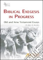 Biblical exegesis in progress. Old and New Testament essays. Ediz. multilingue