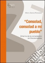 Consolad, consolad a mi pueblo. El tema de la consolacion en Deutero Isaías