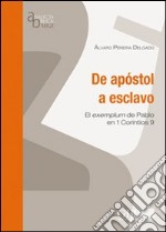 De apostol a esclavo. El exemplum de Pablo en 1 Corintios 9 libro