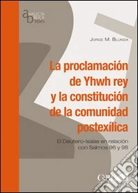 La Proclamation de Yhwh rey y la constitución de la comunidad postexilica. El Deutero-Isaias en relacion con Salmos 96 y 98 libro